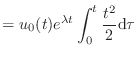 $\displaystyle = u_0(t) e^{\lambda t} \int_0^t \frac{t^2}{2} \textnormal{d}\tau$