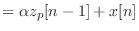 $\displaystyle = \alpha z_p[n-1] + x[n]$