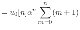 $\displaystyle = u_0[n] \alpha^n \sum_{m = 0}^{n} (m + 1)$