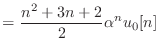 $\displaystyle = \frac{n^2 + 3n + 2}{2} \alpha^n u_0[n]$