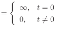 $\displaystyle = \left\{\begin{array}{ll} \infty, & t = 0 0, & t \neq 0 \end{array}\right.$