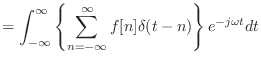 $\displaystyle = \int_{-\infty}^{\infty} \left\{ \sum_{n = -\infty}^{\infty} f[n]\delta(t - n) \right\} e^{-j\omega t} dt$