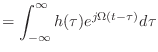 $\displaystyle = \int_{-\infty}^{\infty} h(\tau)e^{j\Omega(t - \tau)} d\tau$