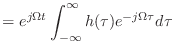 $\displaystyle = e^{j\Omega t} \int_{-\infty}^{\infty} h(\tau) e^{-j\Omega\tau} d\tau$