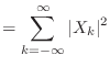 $\displaystyle = \sum_{k = -\infty}^{\infty} \vert X_k\vert^2$