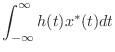 $\displaystyle \int_{-\infty}^{\infty} h(t)x^{*}(t) dt$