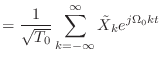 $\displaystyle = \frac{1}{\sqrt{T_0}} \sum_{k = -\infty}^{\infty} \tilde{X}_k e^{j\Omega_0 k t}$