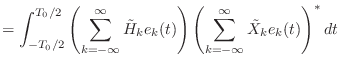 $\displaystyle = \int_{-T_0/2}^{T_0/2} \left(\sum_{k = -\infty}^{\infty} \tilde{...
..._k(t)\right) \left(\sum_{k = -\infty}^{\infty} \tilde{X}_k e_k(t)\right)^{*} dt$