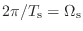 $ 2\pi / T_\textnormal{s}= \Omega_\textnormal{s}$