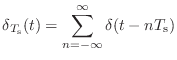 $\displaystyle \delta_{T_\textnormal{s}}(t) = \sum_{n = -\infty}^{\infty}\delta(t - nT_\textnormal{s})$