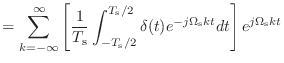 $\displaystyle = \sum_{k = -\infty}^{\infty} \left[ \frac{1}{T_\textnormal{s}} \...
...\delta(t) e^{-j\Omega_\textnormal{s}kt} dt \right] e^{j\Omega_\textnormal{s}kt}$