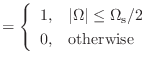 $\displaystyle = \left\{ \begin{array}{ll} 1, & \vert\Omega\vert \leq \Omega_\textnormal{s}/ 2 0, & \text{otherwise} \end{array}\right.$