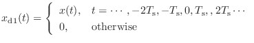 $\displaystyle x_\textnormal{d1}(t) = \left\{\begin{array}{ll} x(t), & t = \cdot...
...ormal{s}, ,2T_\textnormal{s}\cdots 0, & \text{otherwise} \end{array}\right.$