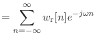 $\displaystyle = \sum_{n = -\infty}^{\infty} w_\textnormal{r}[n] e^{-j\omega n}$
