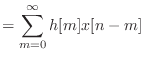 $\displaystyle = \sum_{m=0}^{\infty} h[m]x[n - m]$