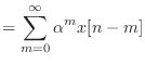 $\displaystyle = \sum_{m = 0}^{\infty} \alpha^m x[n - m]$