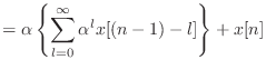 $\displaystyle = \alpha \left\{ \sum_{l = 0}^{\infty} \alpha^l x[(n - 1) - l] \right\} + x[n]$