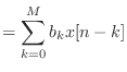 $\displaystyle = \sum_{k = 0}^{M} b_k x[n - k]$