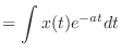 $\displaystyle = \int x(t) e^{-at} dt$