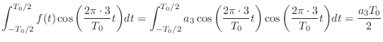 $\displaystyle \int_{-T_0/2}^{T_0/2}f(t) \cos{\left(\frac{2\pi \cdot 3}{T_0}t\ri...
..._0}t\right)} \cos{\left(\frac{2\pi \cdot 3}{T_0}t\right)}dt = \frac{a_3 T_0}{2}$