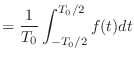 $\displaystyle = \frac{1}{T_0}\int_{-T_0/2}^{T_0/2}f(t)dt$