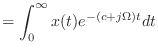 $\displaystyle = \int_{0}^{\infty} x(t) e^{-(c + j\Omega) t}dt$