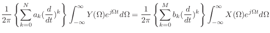 $\displaystyle \frac{1}{2\pi}\left\{\sum_{k = 0}^{N} a_k (\frac{d}{dt})^{k} \rig...
...ac{d}{dt})^{k} \right\} \int_{-\infty}^{\infty} X(\Omega) e^{j\Omega t} d\Omega$