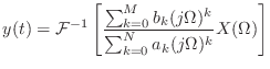 $\displaystyle y(t) = {\cal F}^{-1} \left[ \frac{\sum_{k = 0}^{M} b_k (j\Omega)^{k}} {\sum_{k = 0}^{N} a_k (j\Omega)^{k}} X(\Omega) \right]$