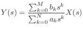 $\displaystyle Y(s) = \frac{\sum_{k = 0}^{M} b_k s^{k}}{\sum_{k = 0}^{N} a_k s^{k}} X(s)$