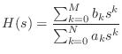 $\displaystyle H(s) = \frac{\sum_{k = 0}^{M} b_k s^{k}}{\sum_{k = 0}^{N} a_k s^{k}}$
