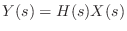 $\displaystyle Y(s) = H(s)X(s)$