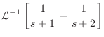 $\displaystyle {\cal L}^{-1}\left[\frac{1}{s + 1} - \frac{1}{s + 2} \right]$