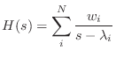 $\displaystyle H(s) = \sum_i^N \frac{w_i}{s - \lambda_i}$