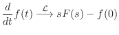 $\displaystyle \frac{d}{dt} f(t) \stackrel{\cal L}{\longrightarrow}sF(s) - f(0)$