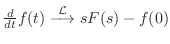 $ \frac{d}{dt}f(t) \stackrel{\cal L}{\longrightarrow}sF(s) - f(0)$