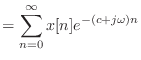 $\displaystyle = \sum_{n = 0}^{\infty} x[n] e^{-(c + j\omega) n}$