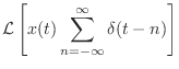 $\displaystyle {\cal L}\left[ x(t) \sum_{n = -\infty}^{\infty} \delta(t - n)\right]$