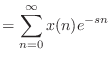 $\displaystyle = \sum_{n = 0}^{\infty} x(n) e^{-sn}$