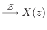 $\displaystyle \stackrel{\cal Z}{\longrightarrow}X(z)$