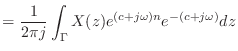 $\displaystyle = \frac{1}{2\pi j} \int_{\Gamma} X(z) e^{(c + j\omega) n} e^{-(c + j\omega)} dz$