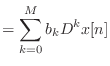 $\displaystyle = \sum_{k = 0}^{M} b_k D^k x[n]$