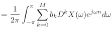 $\displaystyle = \frac{1}{2\pi} \int_{-\pi}^{\pi} \sum_{k = 0}^{M} b_k D^k X(\omega) e^{j\omega n} d\omega$