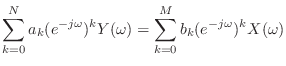$\displaystyle \sum_{k = 0}^{N} a_k (e^{-j\omega})^k Y(\omega) = \sum_{k = 0}^{M} b_k (e^{-j\omega})^k X(\omega)$