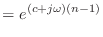 $\displaystyle = e^{(c + j\omega) (n - 1)}$