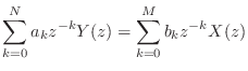 $\displaystyle \sum_{k = 0}^{N} a_k z^{-k} Y(z) = \sum_{k = 0}^{M} b_k z^{-k} X(z)$