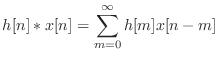 $ \displaystyle h[n] * x[n] = \sum_{m=0}^{\infty} h[m]x[n-m]$