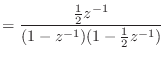 $\displaystyle = \frac{\frac{1}{2}z^{-1}}{(1 - z^{-1})(1 - \frac{1}{2} z^{-1})}$