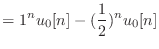 $\displaystyle = 1^n u_0[n] - (\frac{1}{2})^n u_0[n]$