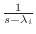 $ \frac{1}{s - \lambda_i}$