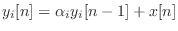 $\displaystyle y_i[n] = \alpha_i y_i[n - 1] + x[n]$